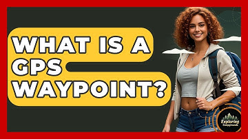 What Is A GPS Waypoint? - Exploring Campgrounds