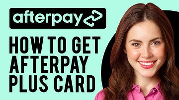 How to Get Afterpay Plus Card (A Step-by-Step Guide)