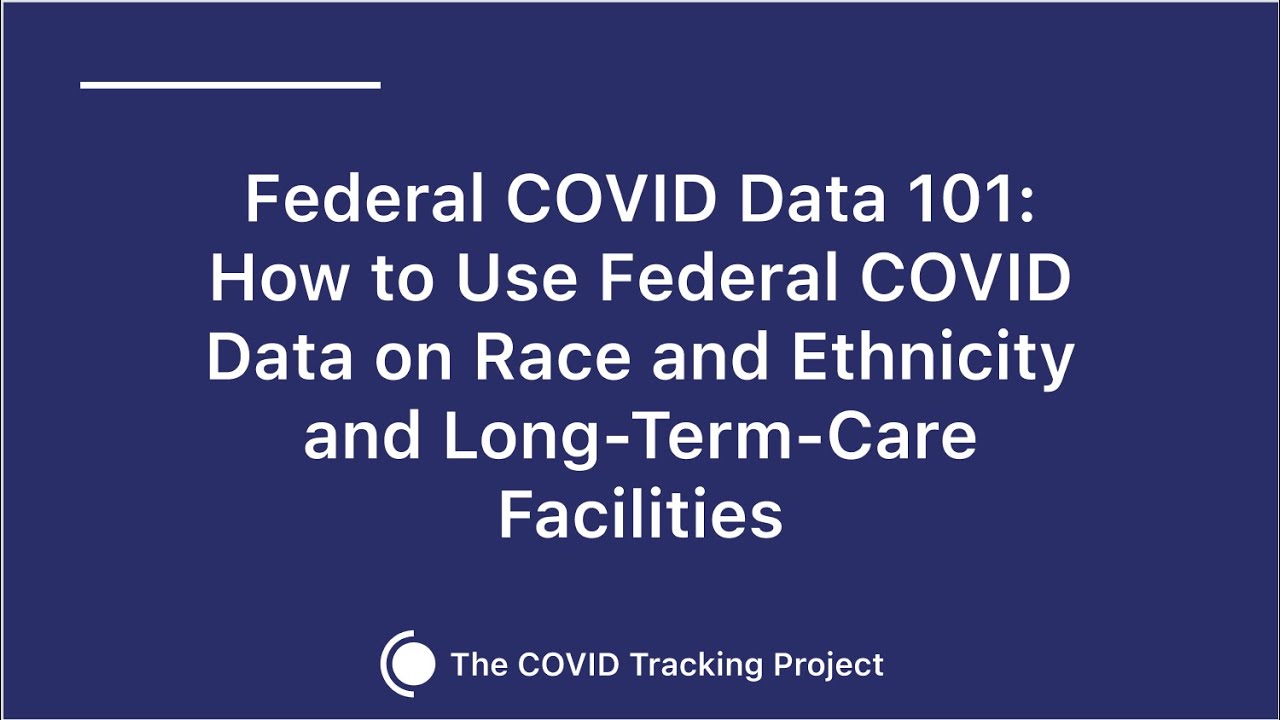 The COVID Tracking Project Explains Long-Term Care and Race and Ethnicity COVID Data
