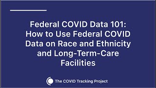 The COVID Tracking Project Explains Long-Term Care and Race and Ethnicity COVID Data