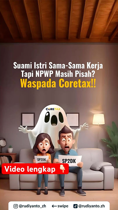 Suami Istri sama-sama kerja, tapi NPWP masih pisah? Waspada Coretax, takutnya bisa Kurang Bayar