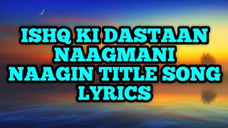 Naagin Title Song Lyrics | Ishq Ki Dastaan Naagmani