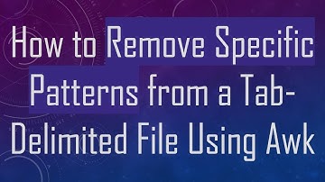 How to Remove Specific Patterns from a Tab-Delimited File Using Awk