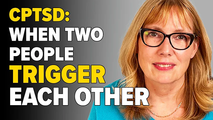 Couples That Trigger Each Other's CPTSD Reactions:...