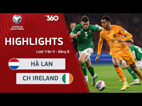 HIGHLIGHTS HÀ LAN - CH IRELAND: CHIẾN THẮNG QUAN TRỌNG, ĐẠT ĐƯỢC MỤC TIÊU - VÒNG LOẠI EURO 2024