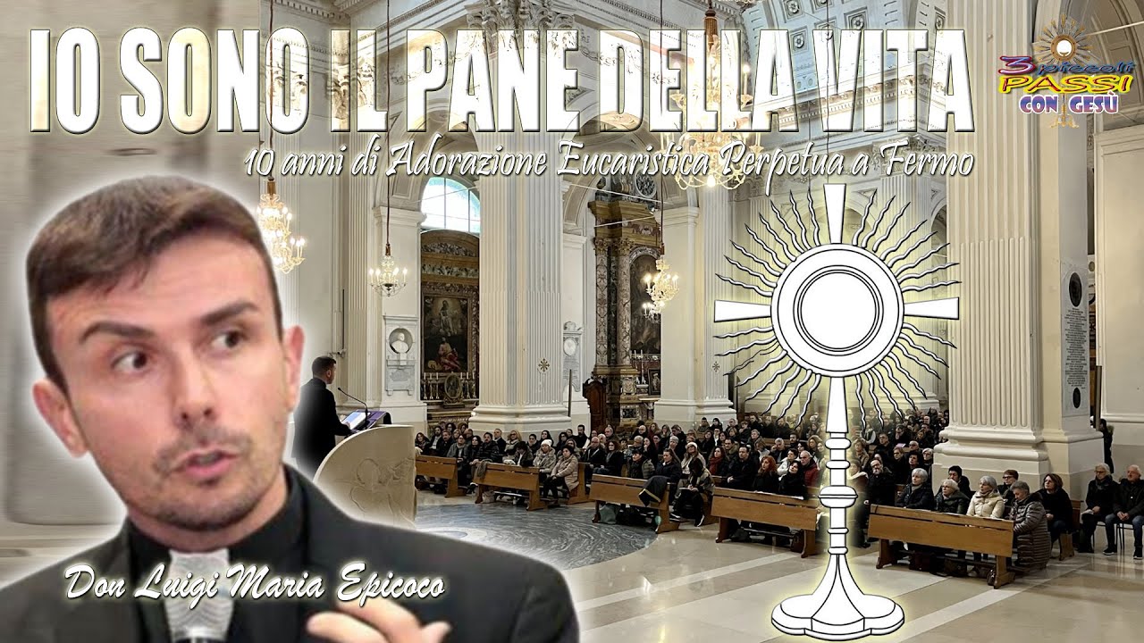 D.Luigi Maria Epicoco “Io sono il pane di vita” - 10 anni di Adorazione