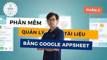 Ứng dụng mẫu Appsheet | Tạo app quản lý tài liệu chuẩn ISO bằng Appsheet phần 2