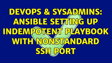 DevOps & SysAdmins: Ansible setting up indempotent playbook with nonstandard ssh port