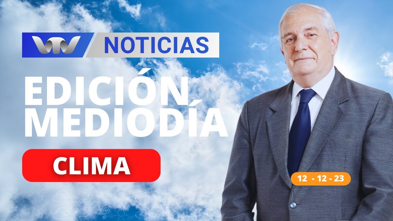 Edición Mediodía 12/12 |  Pronóstico del tiempo