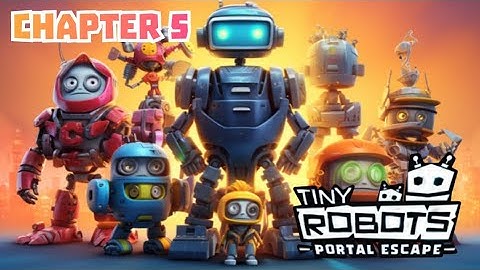 Tiny Robots : Portal Escape - Ch. 5 [MOBILE GAMES]