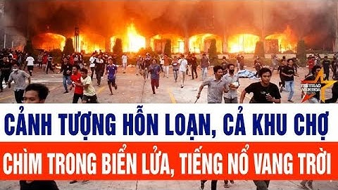 Tin tức mới nhất sáng: Cảnh tượng hỗn loạn, cả khu chợ chìm trong biển lửa, tiếng nổ vang trời