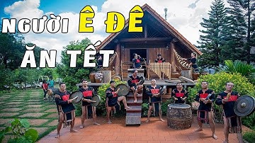 Tết Cổ Truyền Người Ê Đê – Những Giá Trị Văn Hóa Vẫn Còn Được Gìn Giữ