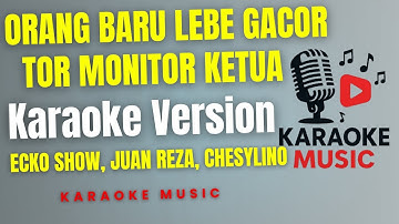 ECKO SHOW, JUAN REZA, CHESYLINO - ORANG BARU LEBE GACOR / KARAOKE TOR MONITOR KETUA ( Karaoke )
