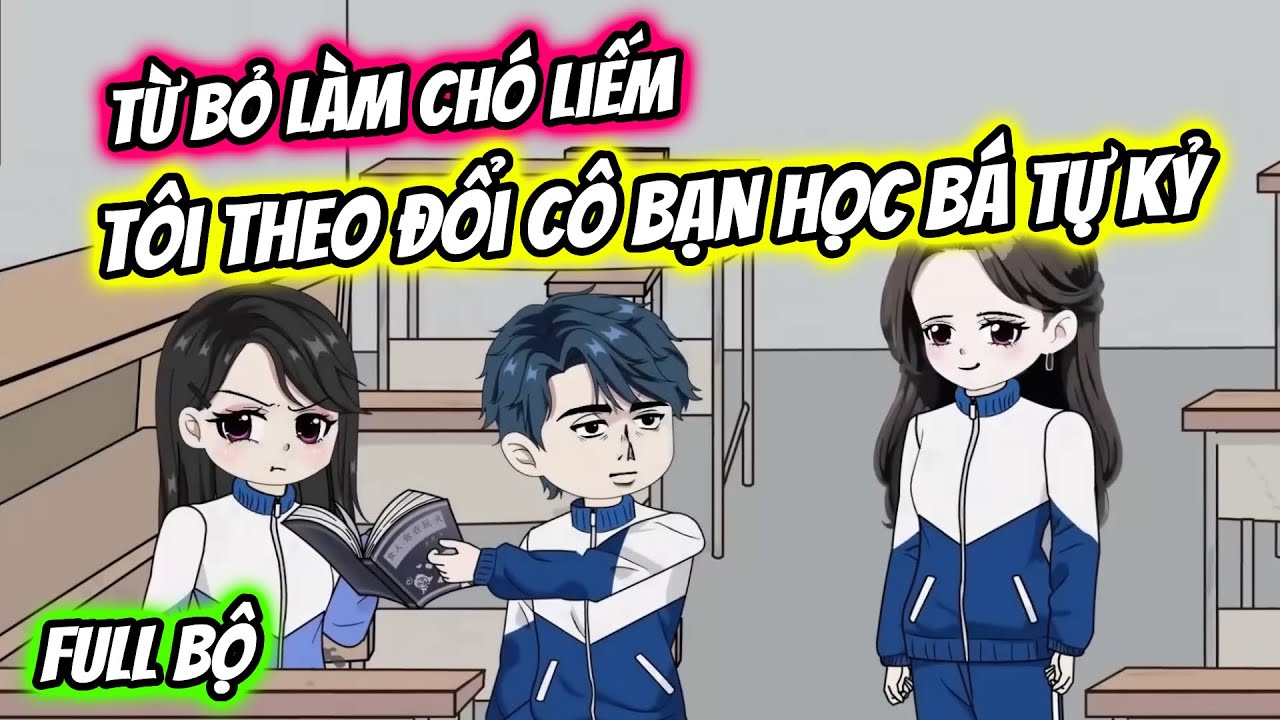 (Full Bộ) Xuyên Không Tôi Theo Đuổi Cô Bạn Học Bá Tự Kỷ Từng Bị Tôi Bắt Nạt | Thiết Review