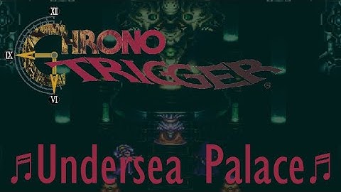 Chrono Trigger - Undersea Palace