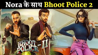 Nora Fatehi Join Bhoot Police 2 With Saif Ali Khan and Arjun Kapoor Shooting Start Soon