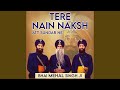 Tere Nain Naksh Att Sundar Ne Tere Nain Naksh Att Sundar Ne