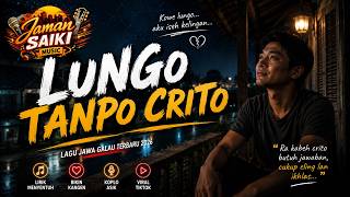Lungo Tanpo Crito – Ninggal Janji Tanpo Alasan