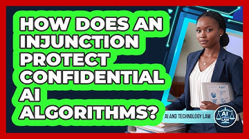 How Does An Injunction Protect Confidential AI Algorithms?