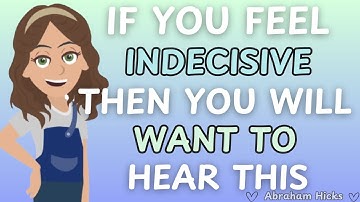 Abraham Hicks- If You Feel Indecisive Then You Will Want To Hear This 🙏💛