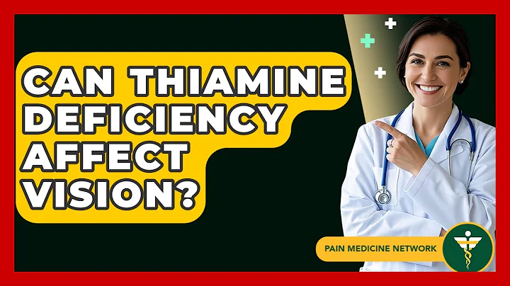 Can Thiamine Deficiency Affect Vision? - Pain Medicine Network