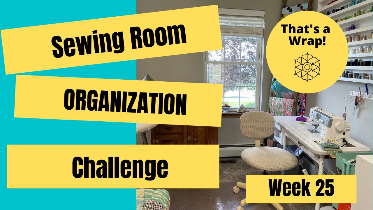 Week 25: That's a Wrap! || Sewing Room Organization Challenge
