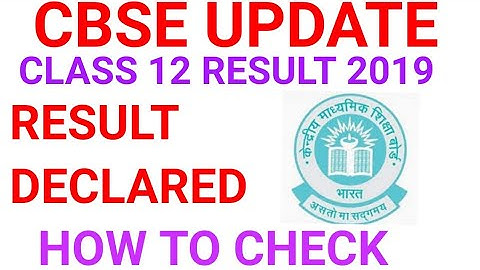 CBSE CLASS 12 RESULT 2019!! HOW TO CHECK CBSE CLASS 12 RESULT 2019