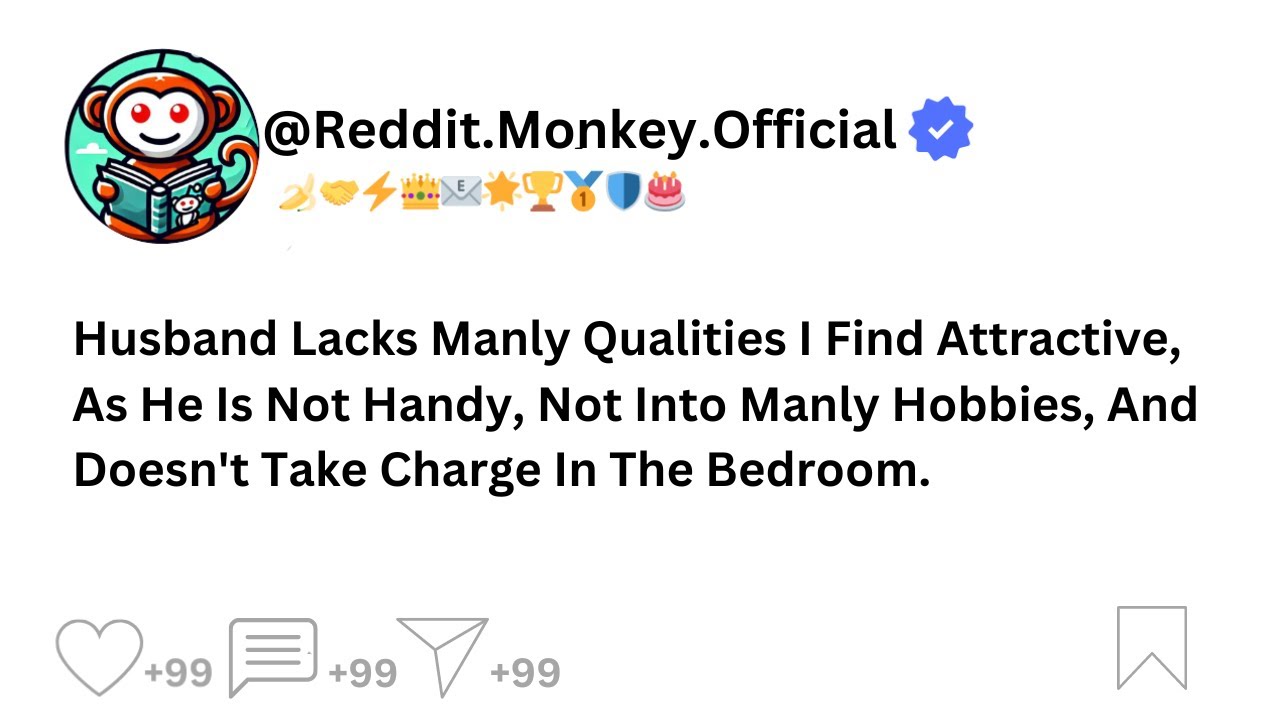 (REDDIT STORY)Husband Lacks Manly Qualities I Find Attractive, As He Is Not Handy, Not Into Manly...