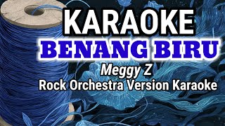KARAOKE BENANG BIRU – MEGGY Z | ROCK ORCHESTRA KARAOKE TANPA VOKAL