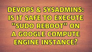 Celebrity DevOps & SysAdmins: Is it safe to execute "sudo reboot" on a Google Compute Engine instance? Wealth