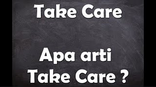 Apa arti kata Take Care 