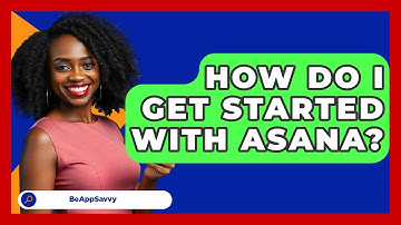 How Do I Get Started With Asana? - Be App Savvy