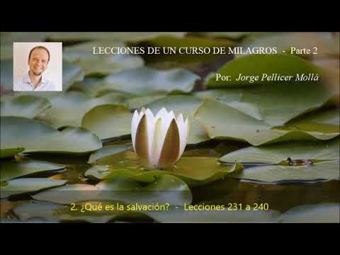 Un Curso de Milagros - Jorge Pellicer - Lecciones 231 a 240 - ¿Qué es la salvación?