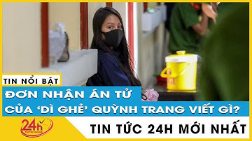 “Dì ghẻ” Nguyễn Võ Quỳnh Trang trình bày lý do rút kháng cáo, chấp nhận tử hình