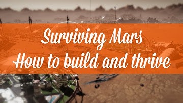 Build and Thrive: How to start your Surviving Mars colony.