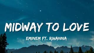 Eminem - Midway To Love (Lyrics) ft. Rihanna