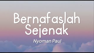 Nyoman Paul - Bernafas Sejenak (Lirik)