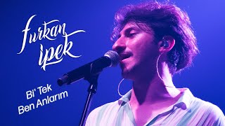 Bi' Tek Ben Anlarım - Furkan İpek (Köfn - Live)
