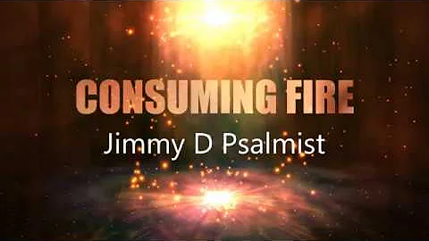 Jimmy D Psalmist   Consuming Fire  Lyric Video