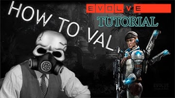 How to Val - KNOW YOUR ROLE Evolve Stage 2 Tutorial