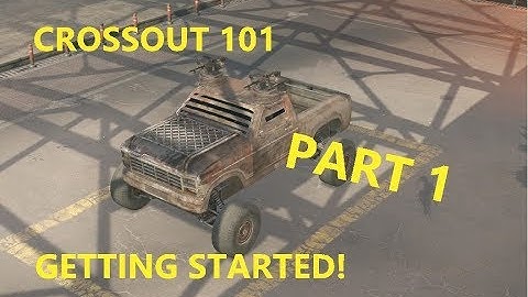 Crossout 101 - Getting Started! PART 1