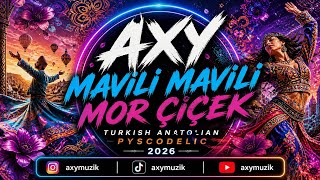 Axy - Mavili Mavili Mor Çiçek 🌸 (Turkish Anatolian Psychedelic Remix 2026) 🎧🔥