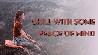 YOU DESERVE SOME PEACE OF MIND| CHILL WITH POSIVE VIBE!