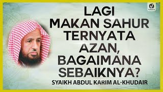 Lagi Makan Sahur Ternyata Azan, Bagaimana Sebaiknya? - Syaikh Abdul Karim al-Khudair #NasehatUlama