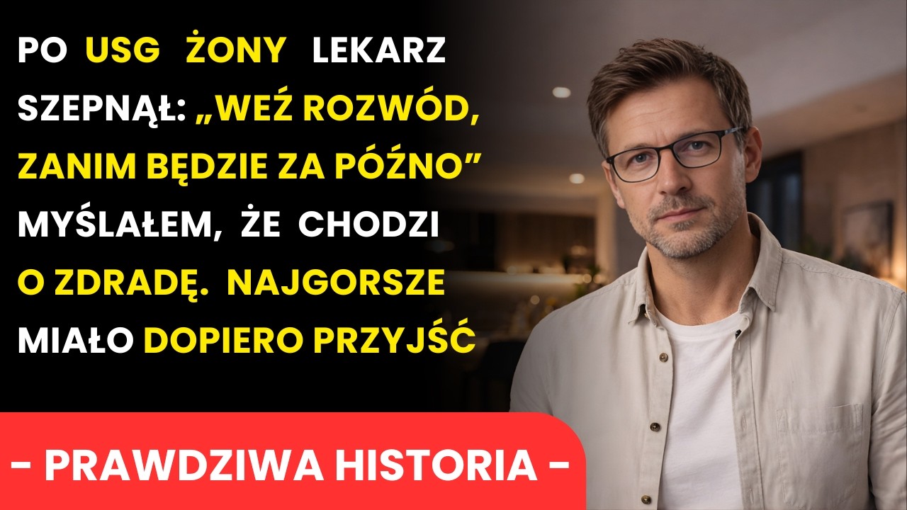 Po USG Żony Lekarz Spojrzał Na Mnie I Powiedział: „Weź Rozwód, Zanim Będzie Za Późno”