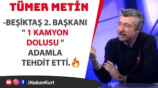TÜMER METİN: Beşiktaş 2. başkanı " 1 KAMYON DOLUSU " adamla tehdit etti.      #beşiktaş #fenerbahçe