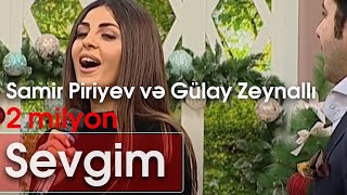Samir Piriyev və Gülay Zeynallı - Sevgim (10dan sonra) Resimi