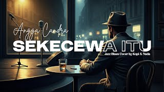 Angga Candra - Sekecewa Itu l Cover by Kopi & Nada