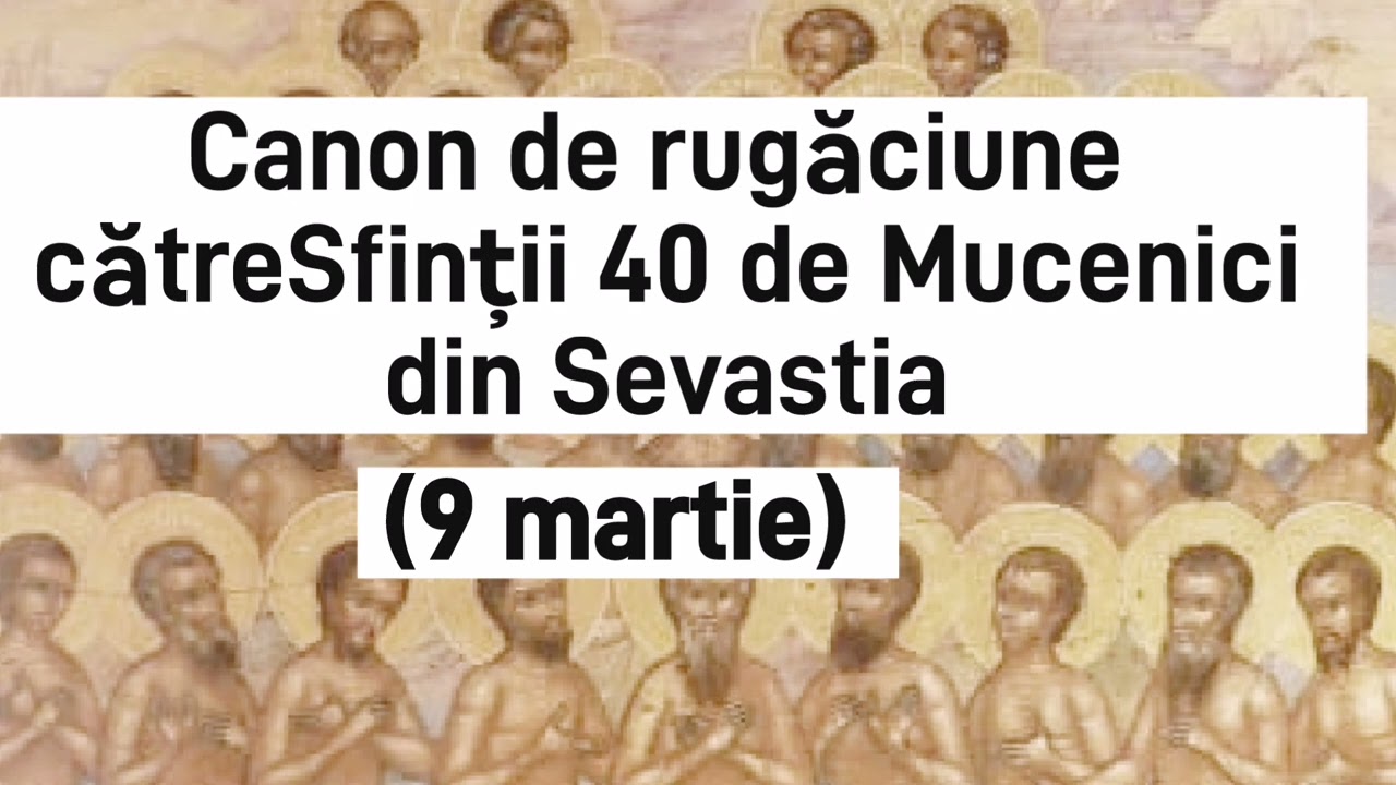 Canon de rugăciune către Sfinții 40 de Mucenici din Sevastia (9 martie) 