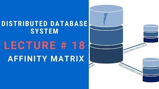 Attribute Affinity Matrix With Example in Distributed Database System Lecture 18